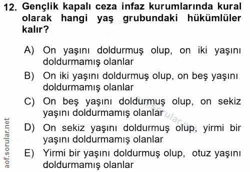 12. soru: Gençlik kapalı ceza infaz kurumlarında kural olarak hangi yaş grubundaki hükümlüler kalır? A) On yaşını doldurmuş olu…
