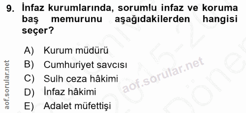 9. soru: Infaz kurumlarında, sorumlu infaz ve koruma baş memurunu aşağıdakilerden hangisi seçer? A) Kurum müdürü B) Cumhuriyet…