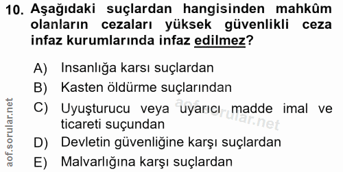 10. soru: Aşağıdaki suçlardan hangisinden mahkûm olanların cezaları yüksek güvenlikli ceza infaz kurumlarında infaz edilmez? A)…