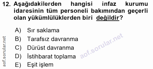 12. soru: Aşağıdakilerden hangisi infaz kurumu idaresinin tüm personeli bakımından geçerli olan yükümlülüklerden biri değildir?…
