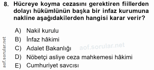 8. soru: Hücreye koyma cezasını gerektiren fiillerden dolayı hükümlünün başka bir infaz kurumuna nakline aşağıdakilerden hangi…