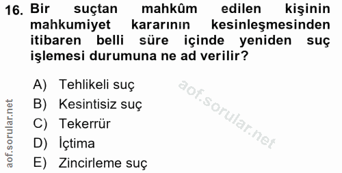 16. soru: Bir suçtan mahkûm edilen kişinin mahkumiyet kararının kesinleşmesinden itibaren belli süre içinde yeniden suç işlemes…