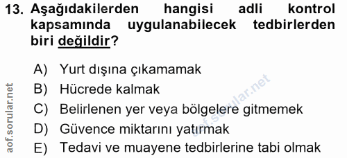 13. soru: Aşağıdakilerden hangisi adli kontrol kapsamında uygulanabilecek tedbirlerden biri değildir? A) Yurt dışına çıkamamak…