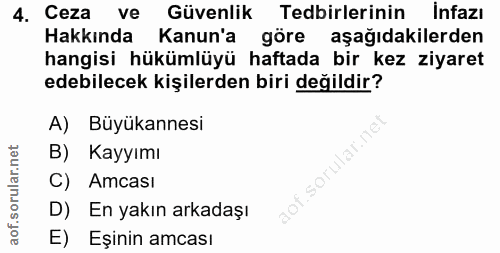 4. soru: Ceza ve Güvenlik Tedbirlerinin İnfazı Hakkında Kanun'a göre aşağıdakilerden hangisi hükümlüyü haftada bir kez ziyaret…