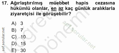 17. soru: Ağırlaştırılmış müebbet hapis cezasına hükümlü olanlar, en az kaç günlük aralıklarla ziyaretçisi ile görüşebilir? A)…