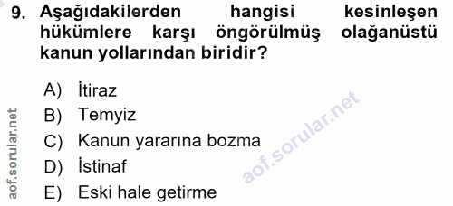 9. soru: Aşağıdakilerden hangisi kesinleşen hükümlere karşı öngörülmüş olağanüstü kanun yollarından biridir? A) İtiraz B) Temy…