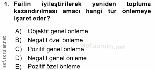 1. soru: Failin iyileştirilerek yeniden topluma kazandırılması amacı hangi tür önlemeye işaret eder? A) Objektif genel önleme…