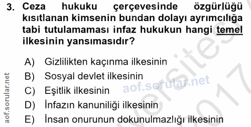 3. soru: Ceza hukuku çerçevesinde özgürlüğü kısıtlanan kimsenin bundan dolayı ayrımcılığa tabi tutulamaması infaz hukukun hang…