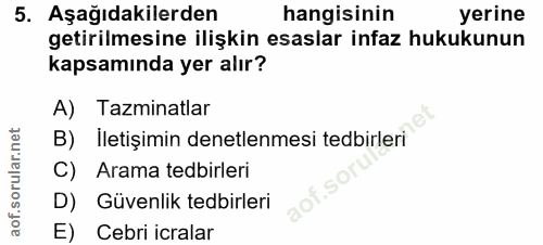 5. soru: Aşağıdakilerden hangisinin yerine getirilmesine ilişkin esaslar infaz hukukunun kapsamında yer alır? A) Tazminatlar B…
