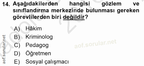 14. soru: Aşağıdakilerden hangisi gözlem ve sınıflandırma merkezinde bulunması gereken görevlilerden biri değildir? A) Hâkim B)…
