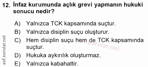12. soru: Infaz kurumunda açlık grevi yapmanın hukuki sonucu nedir? A) Yalnızca TCK kapsamında suçtur. B) Yalnızca disiplin suç…