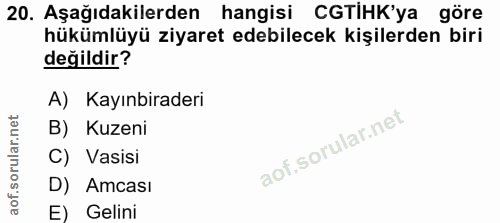 20. soru: Aşağıdakilerden hangisi CGTİHK'ya göre hükümlüyü ziyaret edebilecek kişilerden biri değildir? A) Kayınbiraderi B) Kuz…