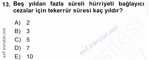 13. soru: Beş yıldan fazla süreli hürriyeti bağlayıcı cezalar için tekerrür süresi kaç yıldır? A) 2 B) 3 C) 5 7 E) 10