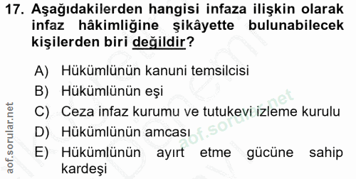 17. soru: Aşağıdakilerden hangisi infaza ilişkin olarak infaz hâkimliğine şikâyette bulunabilecek kişilerden biri değildir? A)…