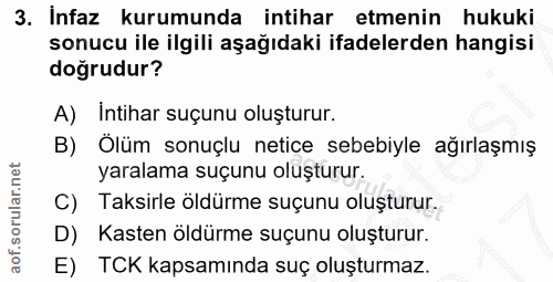 3. soru: Infaz kurumunda intihar etmenin hukuki sonucu ile ilgili aşağıdaki ifadelerden hangisi doğrudur? A) Intihar suçunu ol…