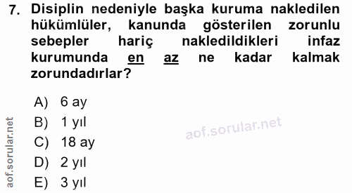 7. soru: Disiplin nedeniyle başka kuruma nakledilen hükümlüler, kanunda gösterilen • zorunlu sebepler hariç nakledildiklerim i…