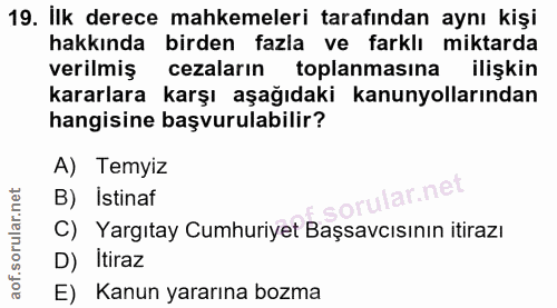 19. soru: İlk derece mahkemeleri tarafından aynı kişi hakkında birden fazla ve farklı miktarda verilmiş ( cezaların toplanmasin…