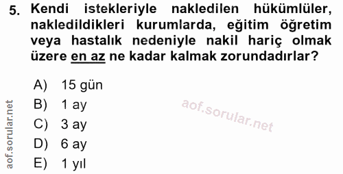5. soru: Kendi istekleriyle nakledilen hükümlüler, nakledildikleri kurumlarda, eğitim öğretim veya hastalık nedeniyle nakil ha…