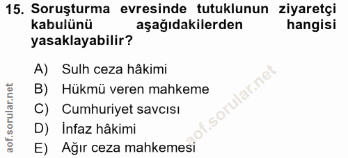 15. soru: Soruşturma evresinde tutuklunun ziyaretçi kabulünü aşağıdakilerden hangisi yasaklayabilir? A) Sulh ceza hâkimi lar.ne…