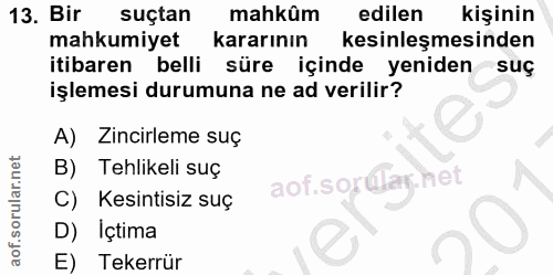 13. soru: Bir suçtan mahkûm edilen kişinin mahkumiyet kararının kesinleşmesinden itibaren belli süre içinde yeniden suç işlemes…