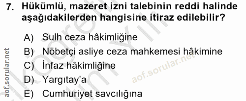 7. soru: Hükümlü, mazeret izni talebinin reddi halinde aşağıdakilerden hangisine itiraz edilebilir? A) Sulh ceza hâkimliğine B…