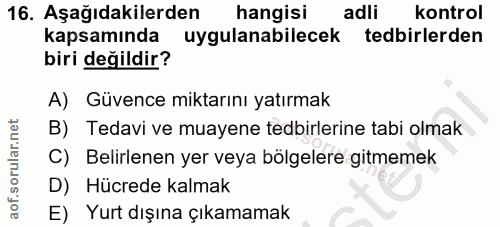 16. soru: Aşağıdakilerden hangisi adli kontrol kapsamında uygulanabilecek tedbirlerden biri değildir? A) Güvence miktarını yatı…