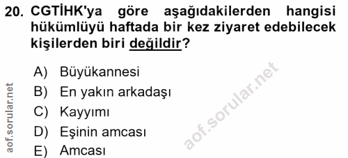 20. soru: CGTHK'ya göre aşağıdakilerden hangisi hükümlüyü haftada bir kez ziyaret edebilecek kişilerden biri değildir? A) Büyük…