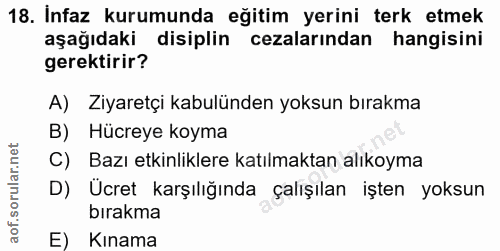 18. soru: Infaz kurumunda eğitim yerini terk etmek aşağıdaki disiplin cezalarından hangisini gerektirir? A) Ziyaretçi kabulünde…