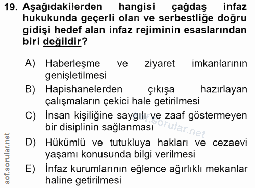 19. soru: Aşağıdakilerden hangisi çağdaş infaz hukukunda geçerli olan ve serbestliğe doğru gidişi hedef alan infaz rejiminin es…