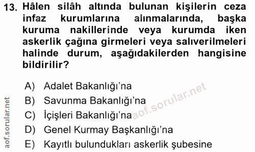13. soru: Hâlen silâh altında bulunan kişilerin ceza infaz kurumlarına alınmalarında, başka kuruma nakillerinde veya kurumda ik…