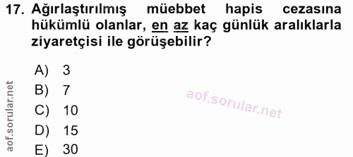 17. soru: Ağırlaştırılmış müebbet hapis cezasına hükümlü olanlar, en az kaç günlük aralıklarla ziyaretçisi ile görüşebilir? A)…