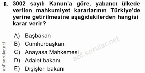 8. soru: 3002 sayılı Kanun'a göre, yabancı ülkede verilen mahkumiyet kararlarının Türkiye'de yerine getirilmesine aşağıdakiler…