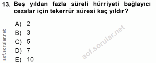 13. soru: Beş yıldan fazla süreli hürriyeti bağlayıcı cezalar için tekerrür süresi kaç yıldır? A) 2 B) 3 C) 5 D) 7 E) 10