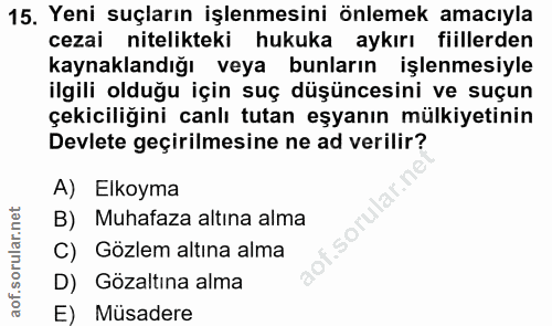 15. soru: Yeni suçların işlenmesini önlemek amacıyla cezai nitelikteki hukuka aykırı fiillerden kaynaklandığı veya bunların işl…