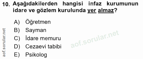 10. soru: Aşağıdakilerden hangisi infaz kurumunun idare ve gözlem kurulunda yer almaz? A) Öğretmen B) Sayman C) Idare memuru D)…
