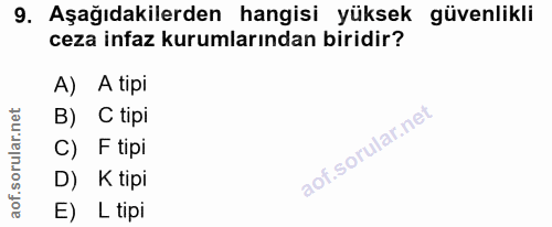 9. soru: Aşağıdakilerden hangisi yüksek güvenlikli ceza infaz kurumlarından biridir? A) A tipi B) C tipi C) F tipi D) K tipi E…