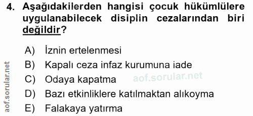 4. soru: Aşağıdakilerden hangisi çocuk hükümlülere uygulanabilecek disiplin cezalarından biri değildir? A) Iznin ertelenmesi B…