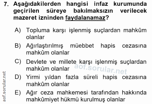 7. soru: Aşağıdakilerden hangisi infaz kurumunda geçirilen süreye bakılmaksızın verilecek mazeret izninden faydalanamaz? A) To…