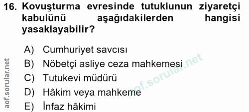 16. soru: Kovuşturma evresinde tutuklunun ziyaretçi kabulünü aşağıdakilerden hangisi yasaklayabilir? A) Cumhuriyet savcısı B) N…