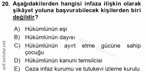 20. soru: Aşağıdakilerden hangisi infaza ilişkin olarak şikâyet yoluna başvurabilecek kişilerden biri değildir? A) Hükümlünün e…