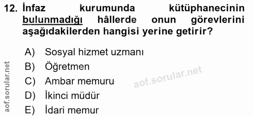 12. soru: Infaz kurumunda kütüphanecinin bulunmadığı hâllerde onun görevlerini aşağıdakilerden hangisi yerine getirir? A) Sosya…