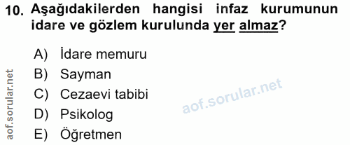 10. soru: Aşağıdakilerden hangisi infaz kurumunun idare ve gözlem kurulunda yer almaz? A) Idare memuru B) Sayman C) Cezaevi tab…