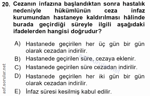 20. soru: Cezanın infazına başlandıktan sonra hastalık nedeniyle hükümlünün ceza infaz kurumundan hastaneye kaldırılması hâlind…