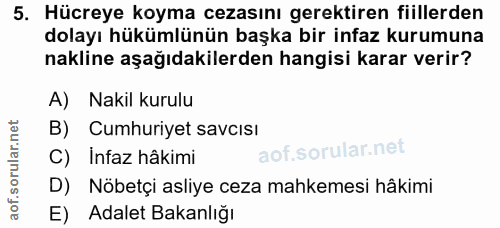 5. soru: Hücreye koyma cezasını gerektiren fiillerden dolayı hükümlünün başka bir infaz kurumuna nakline aşağıdakilerden hangi…
