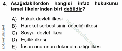 4. soru: Aşağıdakilerden hangisi infaz hukukunu temel ilkelerinden biri değildir? A) Hukuk devleti ilkesi B) Hareket serbestis…