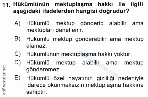 11. soru: Hükümlünün mektuplaşma hakkı ile ilgili aşağıdaki ifadelerden hangisi doğrudur? A) Hükümlü mektup gönderip alabilir a…