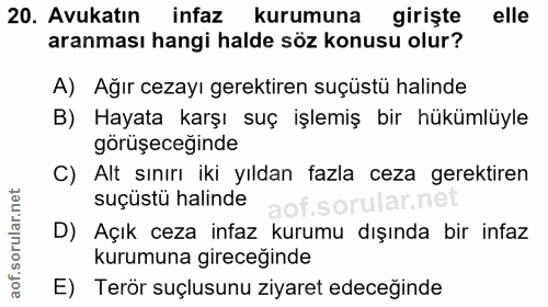 20. soru: Avukatın infaz kurumuna giriste elle aranması hangi halde söz konusu olur? A) Ağır cezayı gerektiren suçüstü halinde…