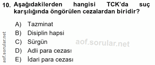 10. soru: Aşağıdakilerden hangisi TCK'da suç karşılığında öngörülen cezalardan biridir? A) Tazminat B) Disiplin hapsi C) Sürgün…