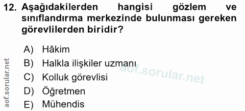 12. soru: Aşağıdakilerden hangisi gözlem ve sınıflandırma merkezinde bulunması gereken görevlilerden biridir? A) Hâkim B) Halkl…
