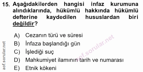 15. soru: Aşağıdakilerden hangisi infaz kurumuna alındıklarında, hükümlü hakkında hükümlü defterine kaydedilen hususlardan biri…